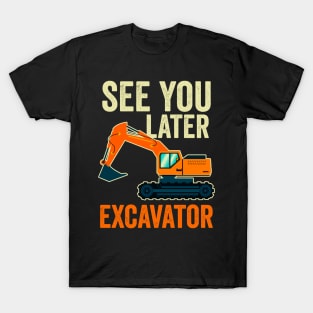 See You Later Excavator T-Shirt